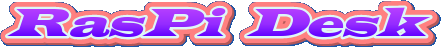 RasPi &nbsp;Desk
